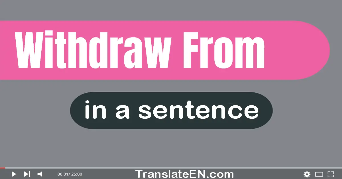 Withdraw From in a sentence