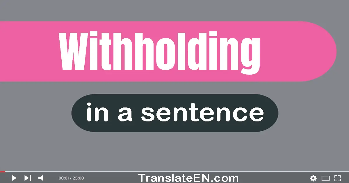 Withholding in a sentence