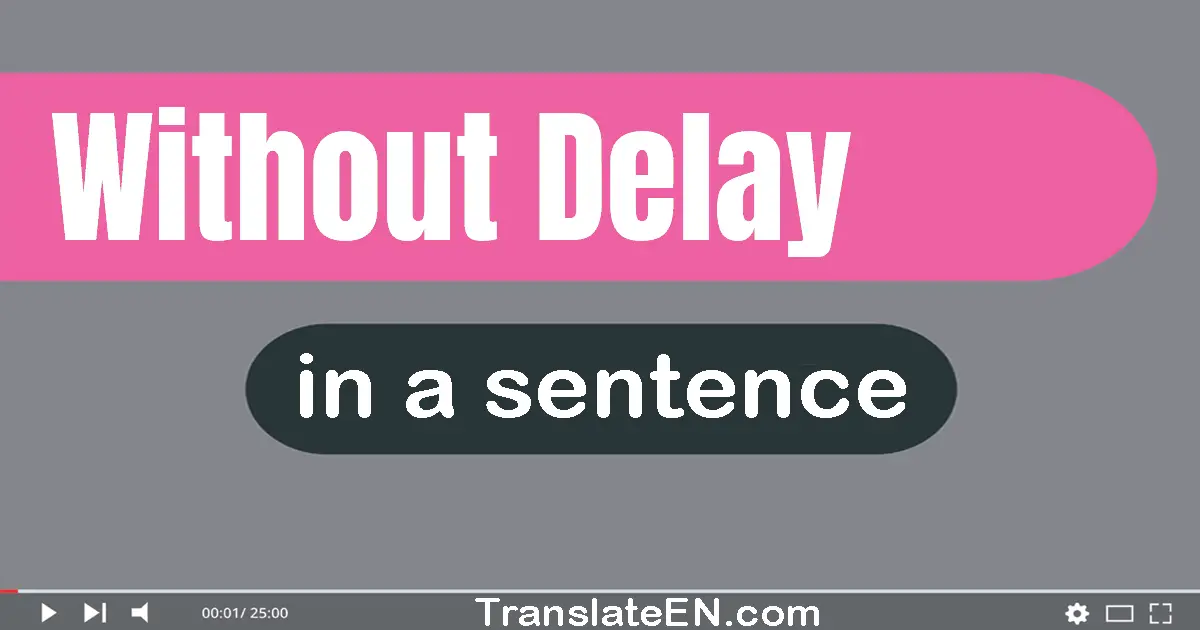 Without Delay in a sentence