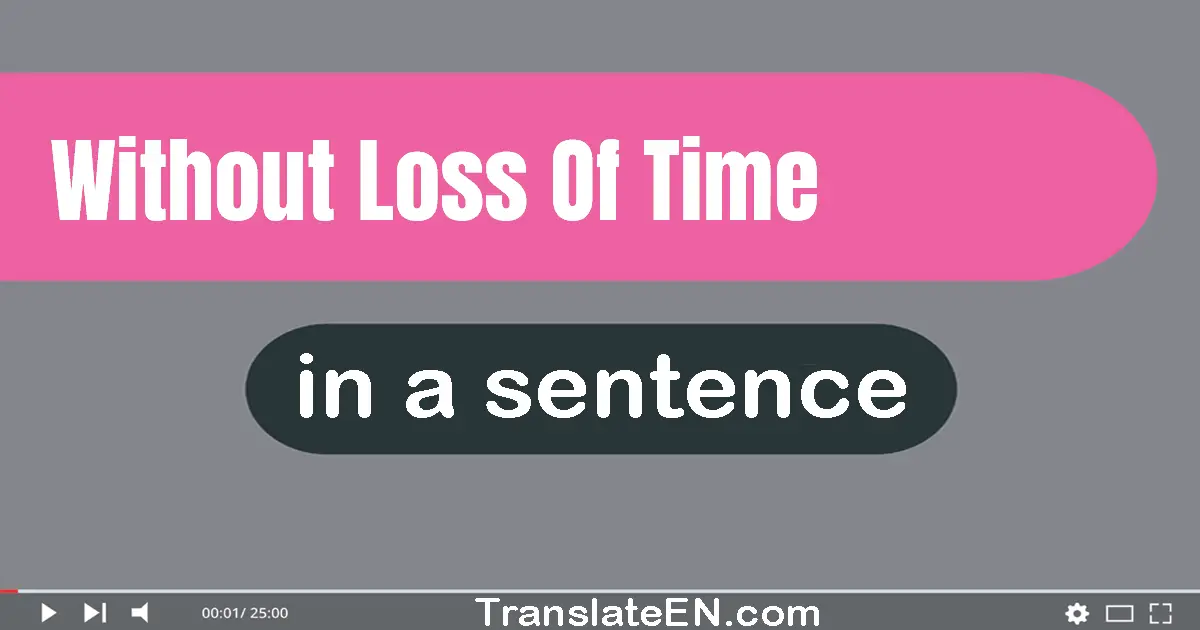 Without Loss Of Time in a sentence