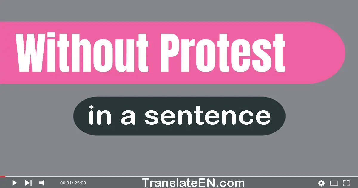 Without Protest in a sentence