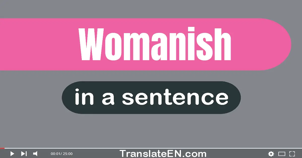 Womanish in a sentence