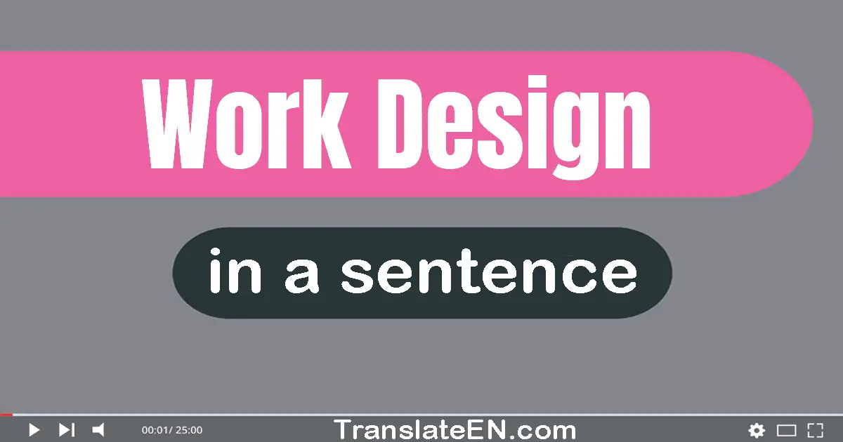 Use "work design" in a sentence | "work design" sentence examples
