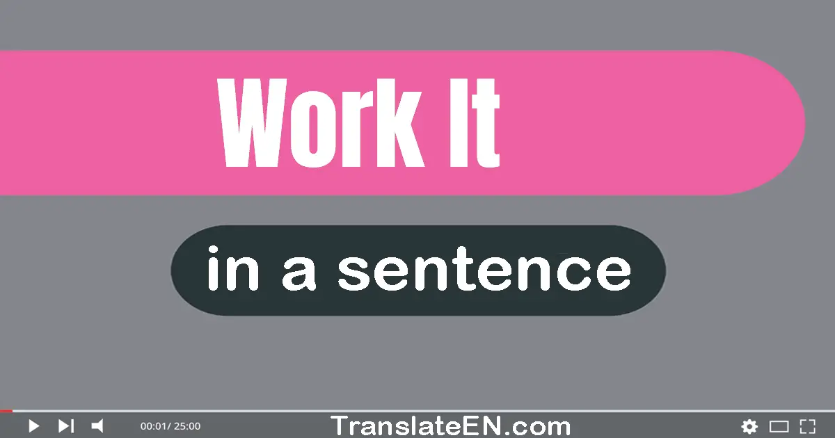 Use "work it" in a sentence | "work it" sentence examples