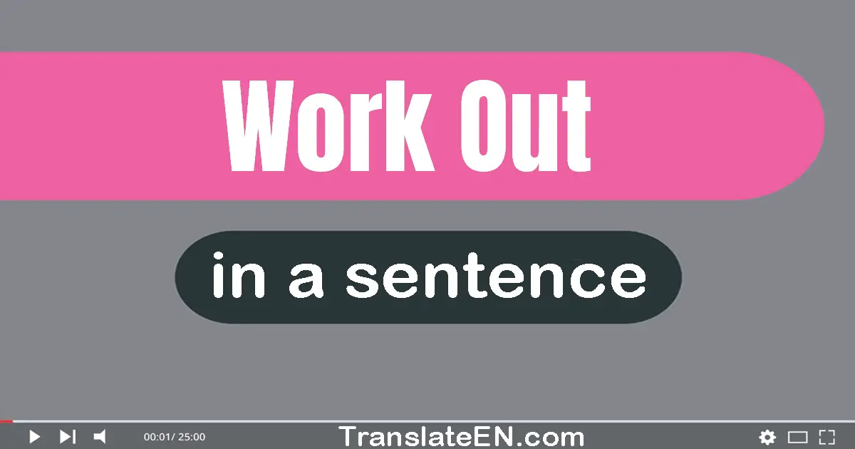 Use "work out" in a sentence | "work out" sentence examples