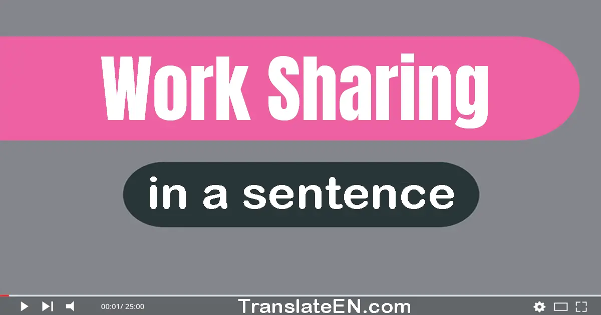 Use "work sharing" in a sentence | "work sharing" sentence examples