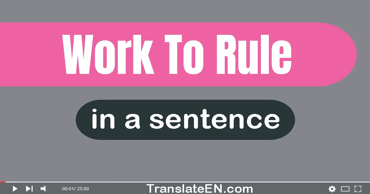 Use "work to rule" in a sentence | "work to rule" sentence examples