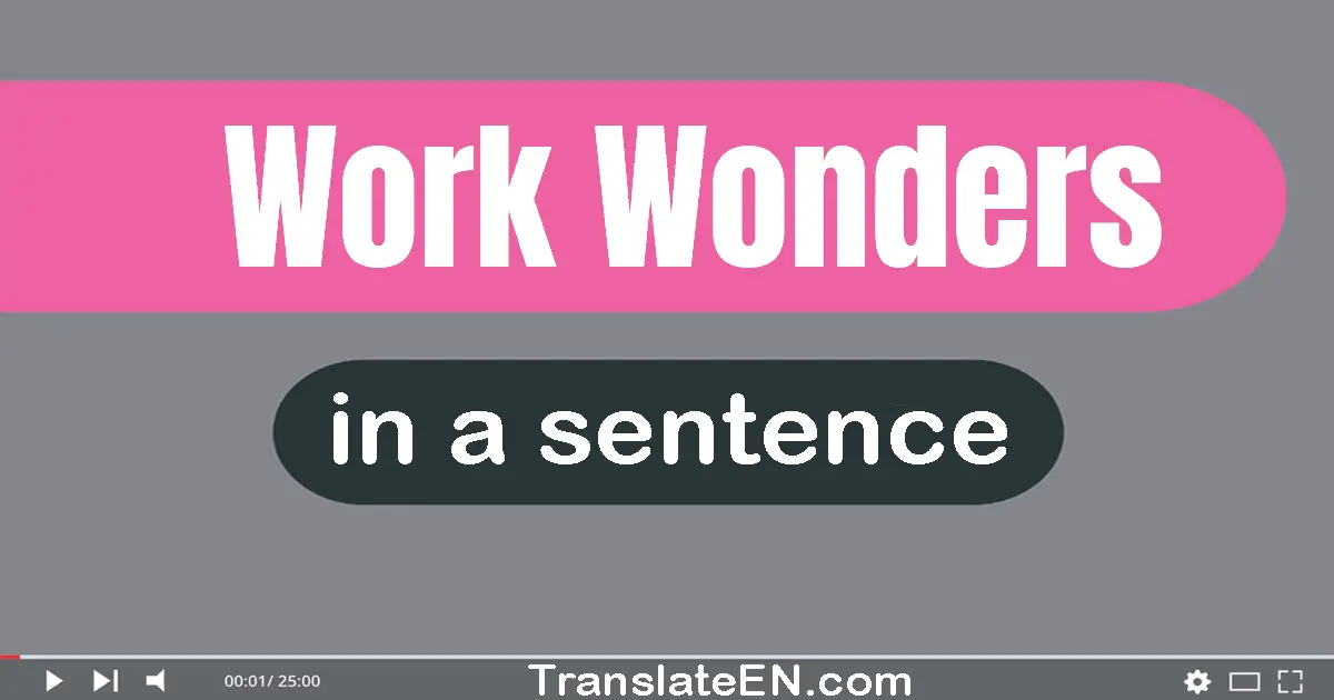 Use "work wonders" in a sentence | "work wonders" sentence examples