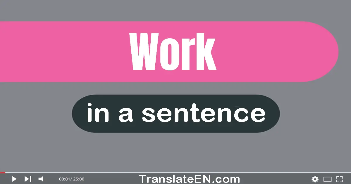 Use "work" in a sentence | "work" sentence examples