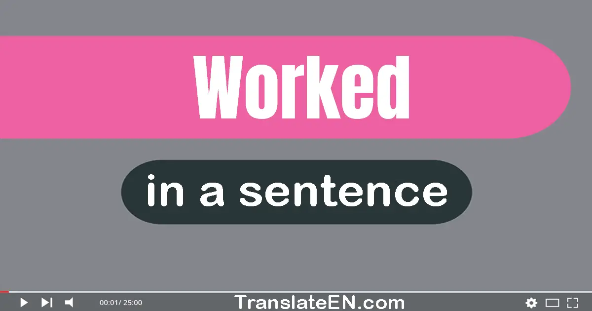 Use "worked" in a sentence | "worked" sentence examples