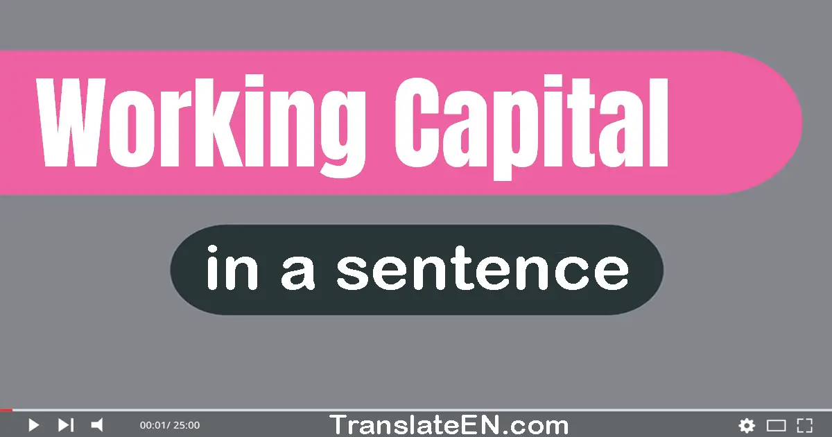 Use "working capital" in a sentence | "working capital" sentence examples
