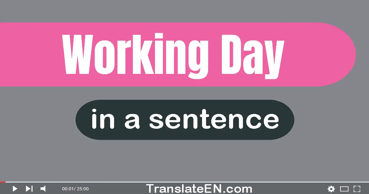 Use "working day" in a sentence | "working day" sentence examples