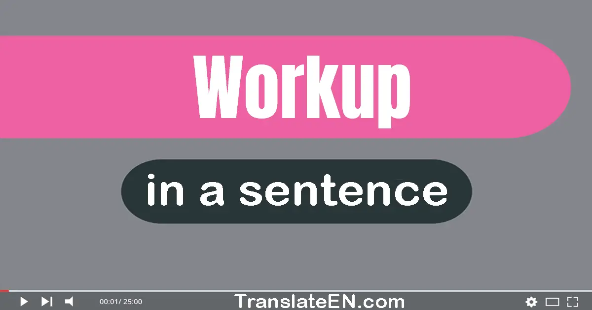 Use "workup" in a sentence | "workup" sentence examples