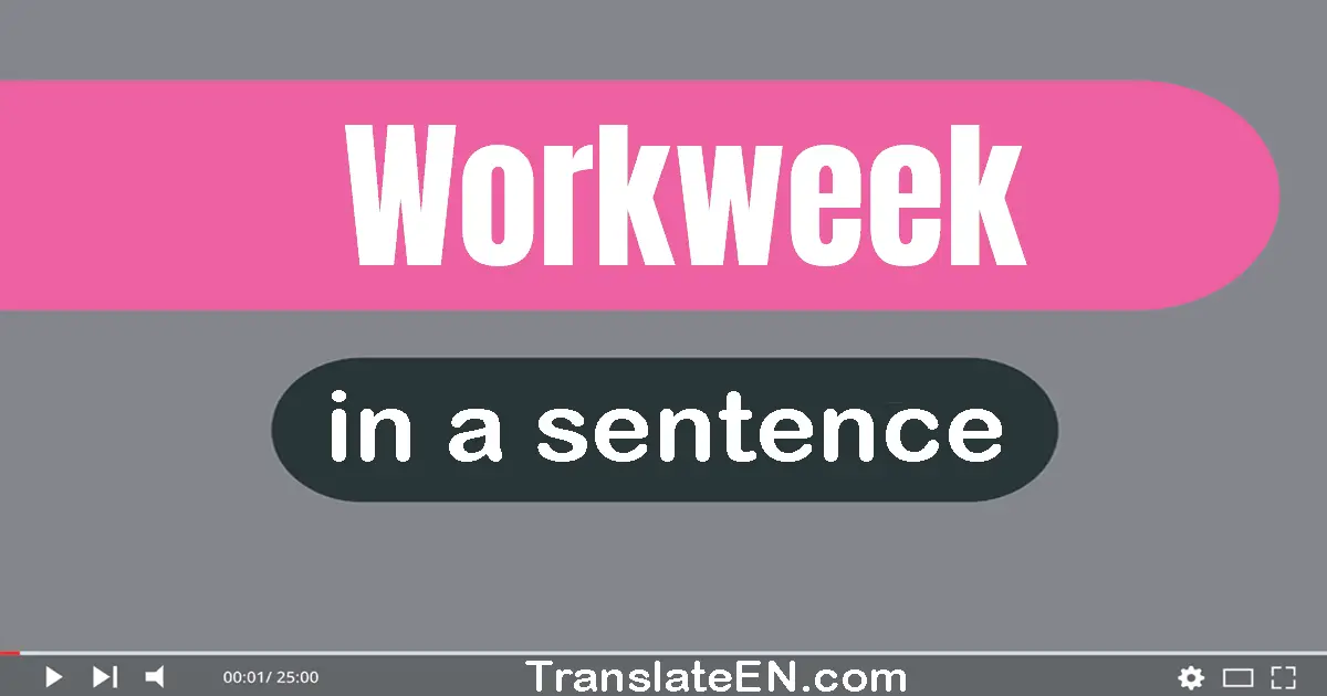 Use "workweek" in a sentence | "workweek" sentence examples