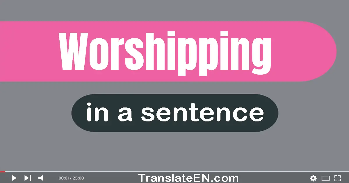 Worshipping in a sentence