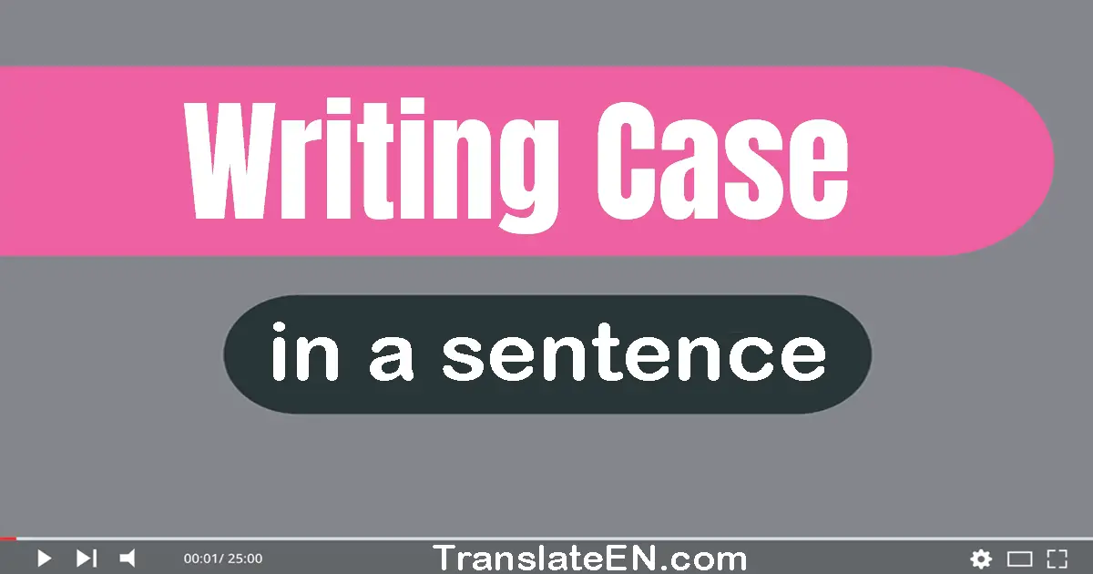 Writing Case in a sentence