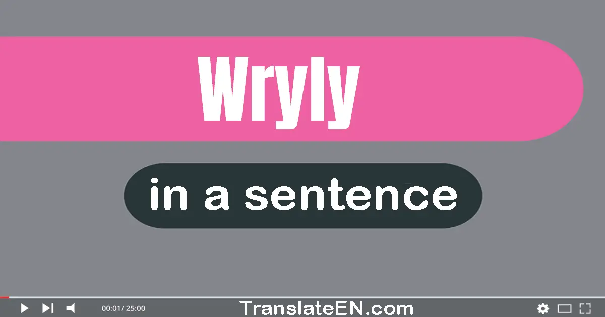 Use "wryly" in a sentence | "wryly" sentence examples