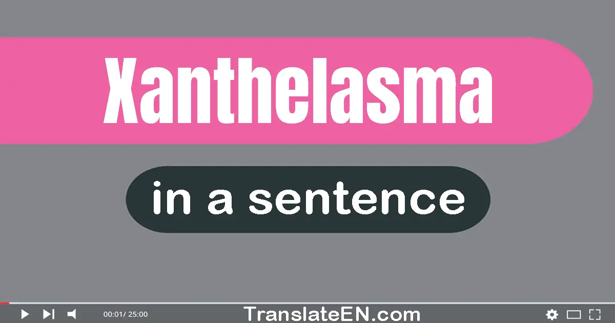 Use "xanthelasma" in a sentence | "xanthelasma" sentence examples