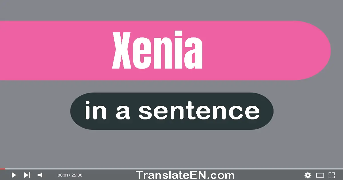 Use "xenia" in a sentence | "xenia" sentence examples