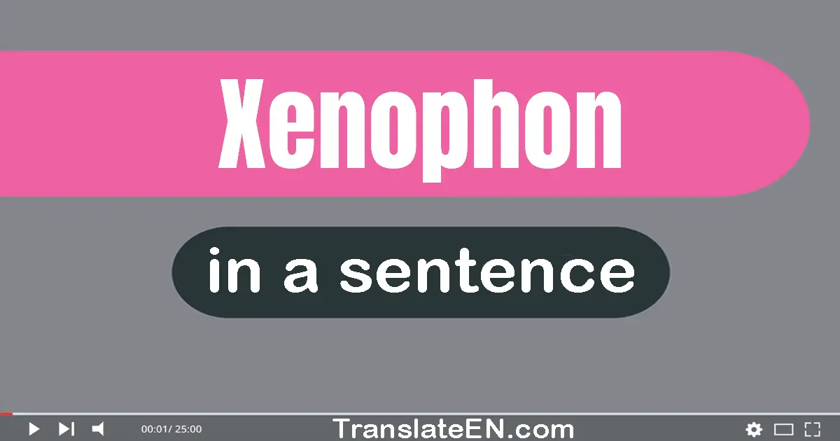 Use "xenophon" in a sentence | "xenophon" sentence examples