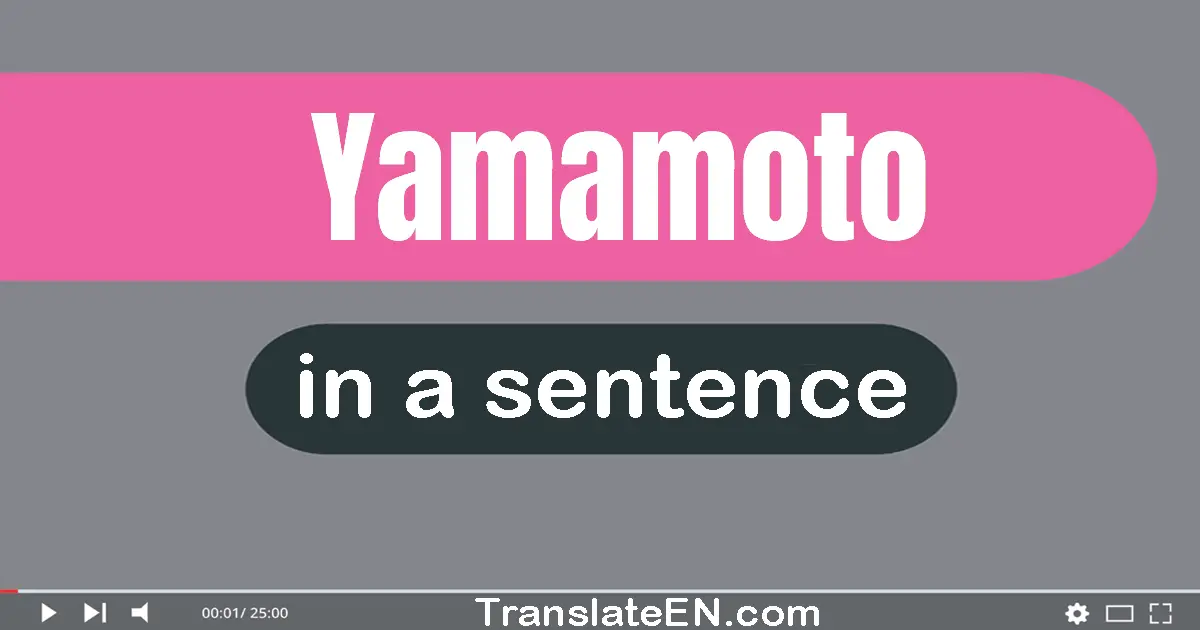 Use "yamamoto" in a sentence | "yamamoto" sentence examples