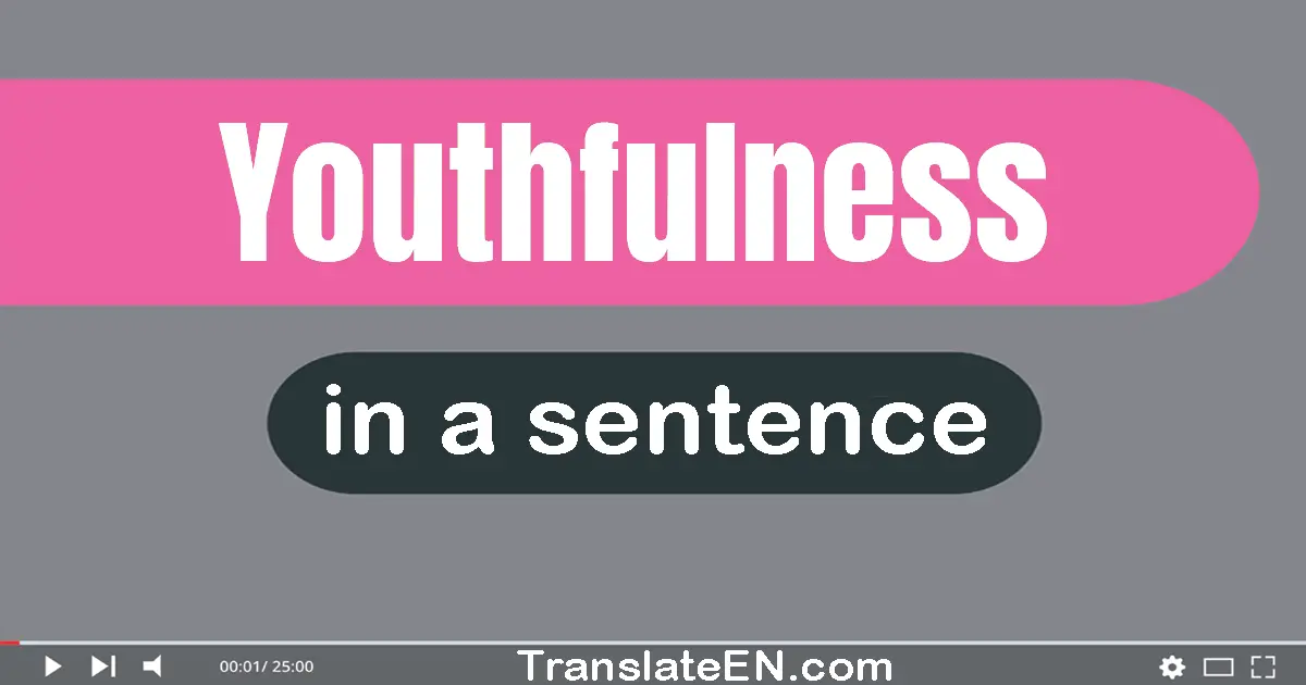 Youthfulness in a sentence