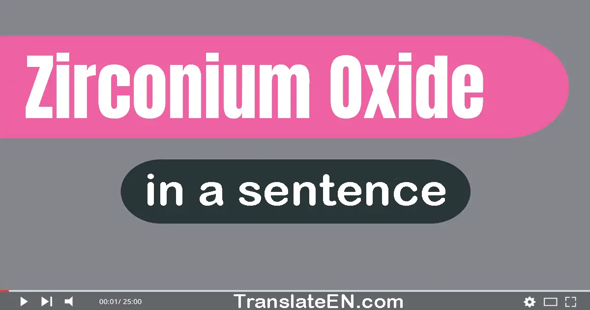 Zirconium Oxide in a sentence