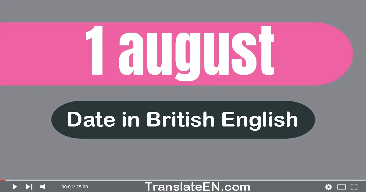 1 August | Write the correct date format in British English words