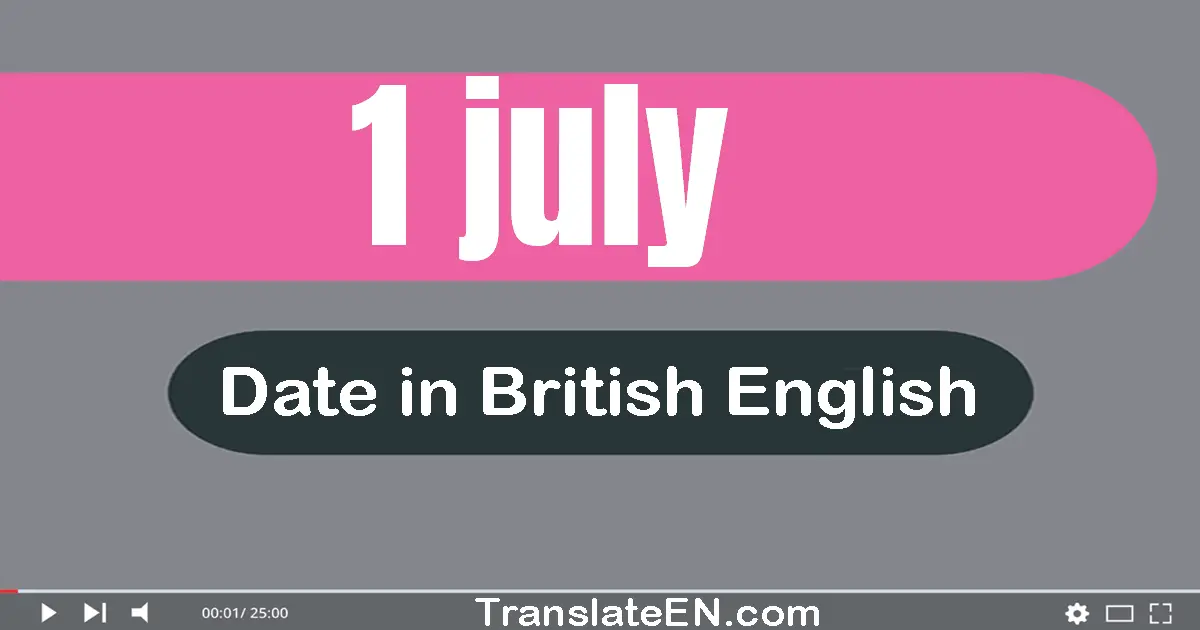 1 July | Write the correct date format in British English words