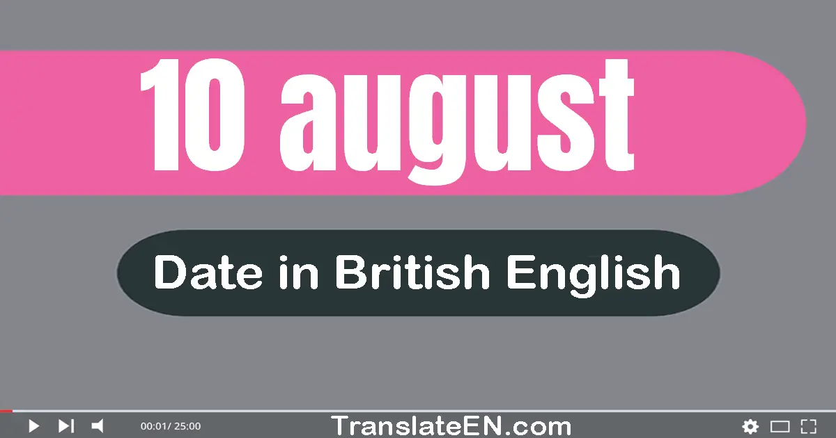 10 August | Write the correct date format in British English words