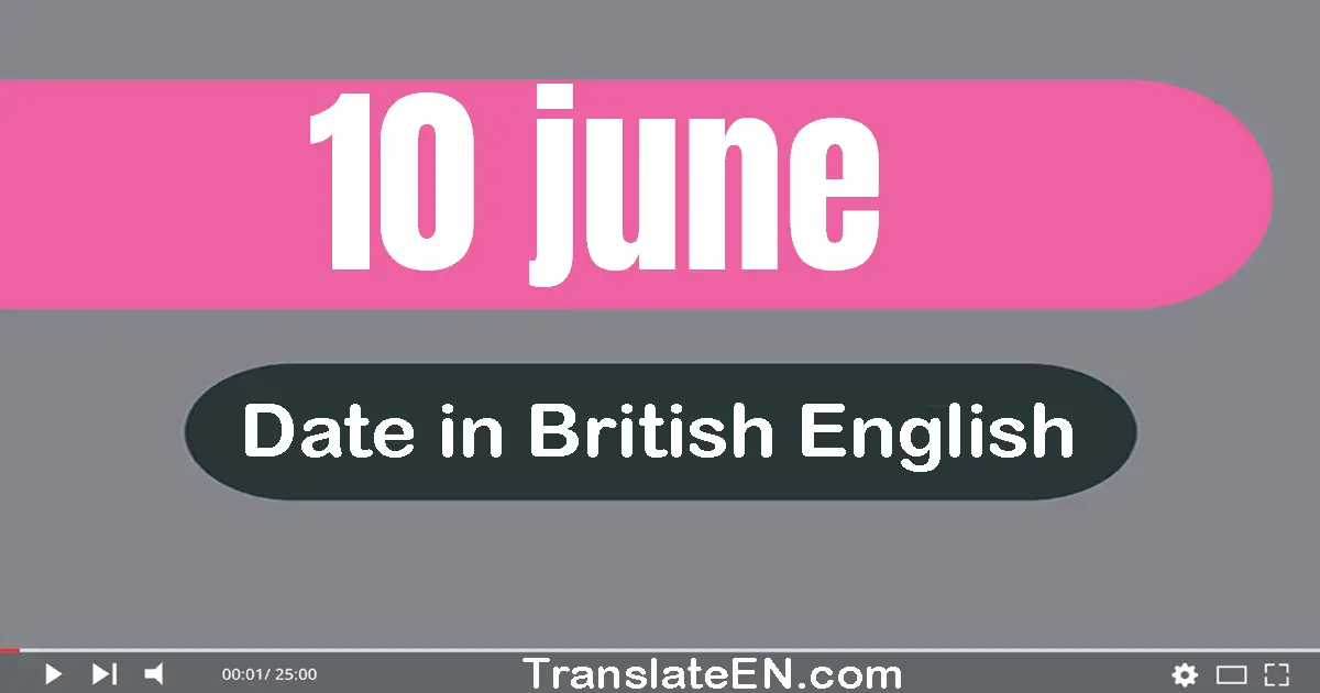 10 June | Write the correct date format in British English words