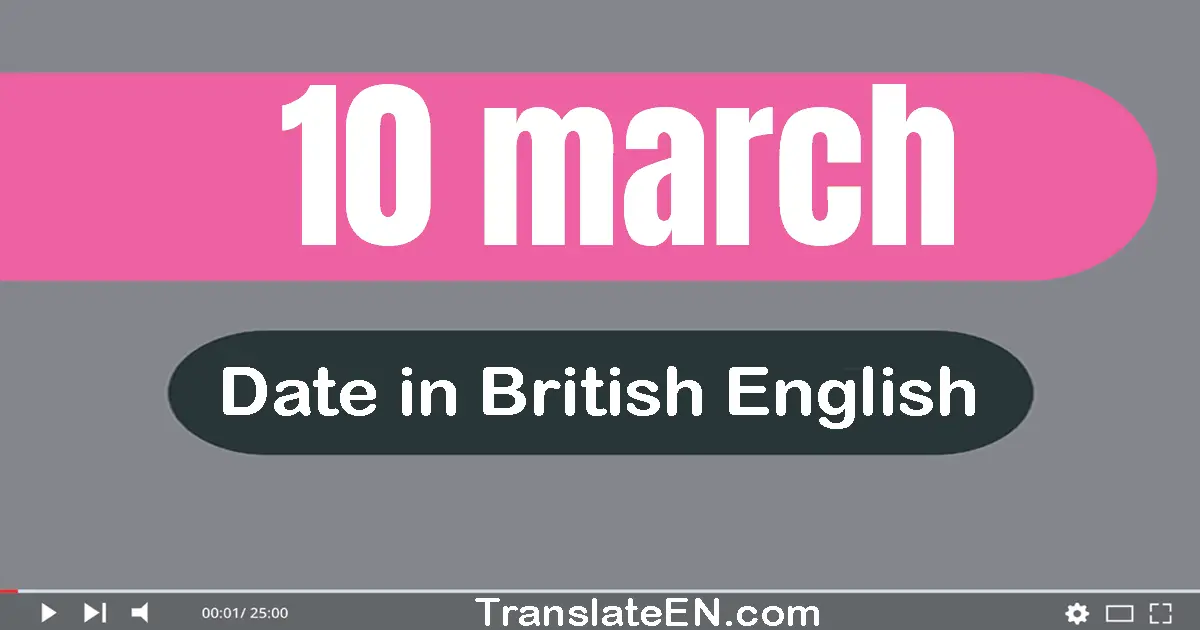 10 March | Write the correct date format in British English words