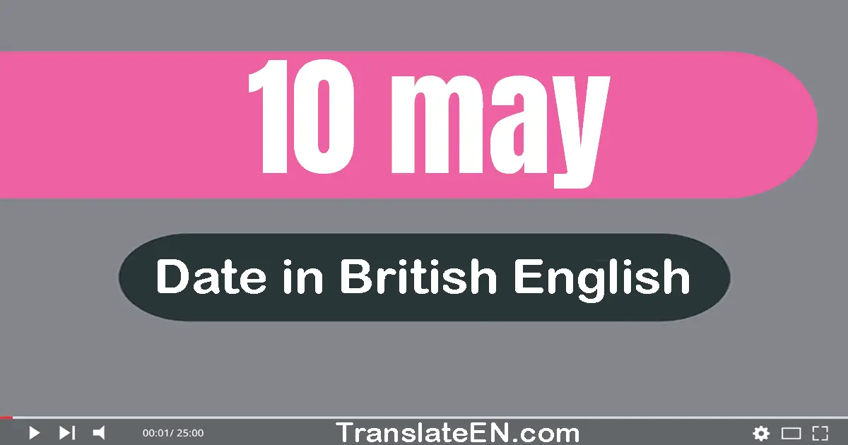 10 May | Write the correct date format in British English words