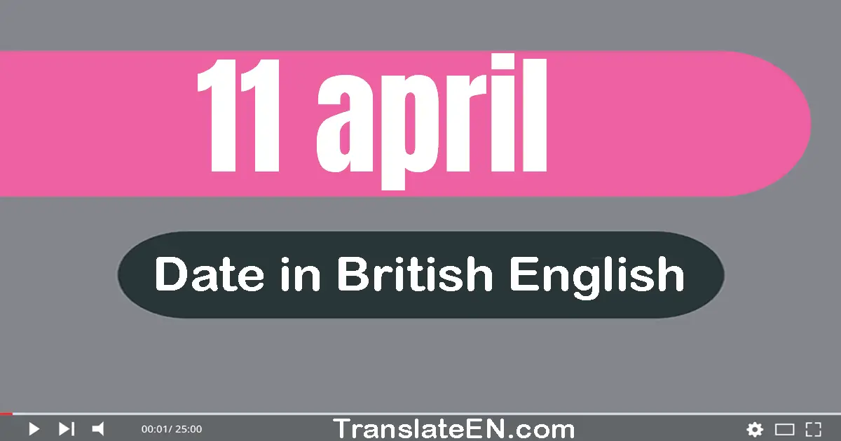 11 April | Write the correct date format in British English words