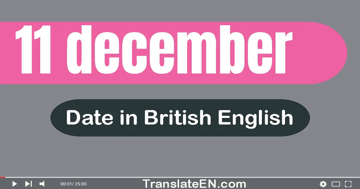 11 December | Write the correct date format in British English words