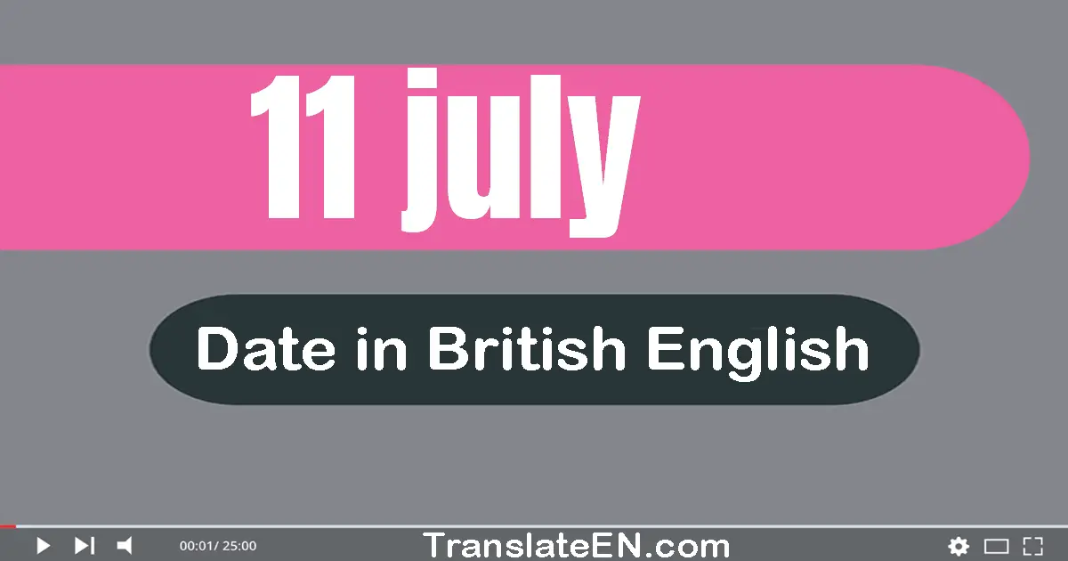 11 July | Write the correct date format in British English words