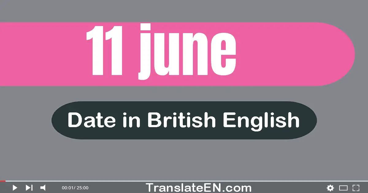 11 June | Write the correct date format in British English words