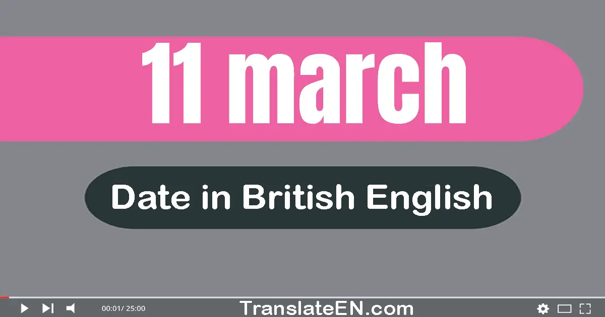 11 March | Write the correct date format in British English words