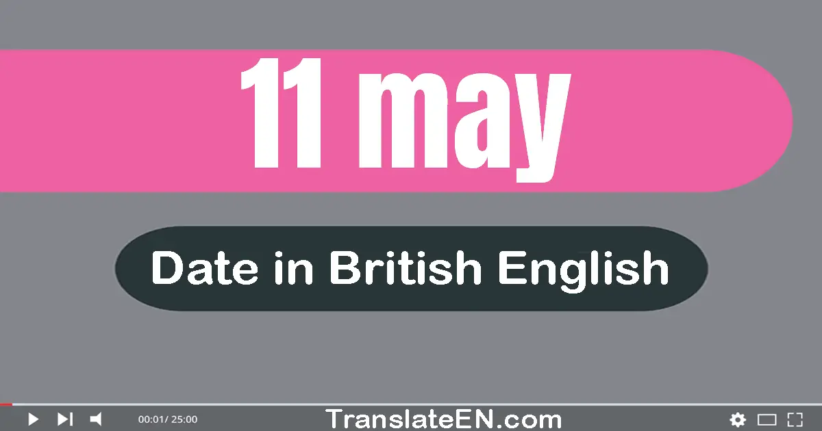 11 May | Write the correct date format in British English words