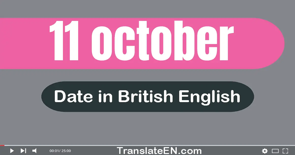 11 October | Write the correct date format in British English words