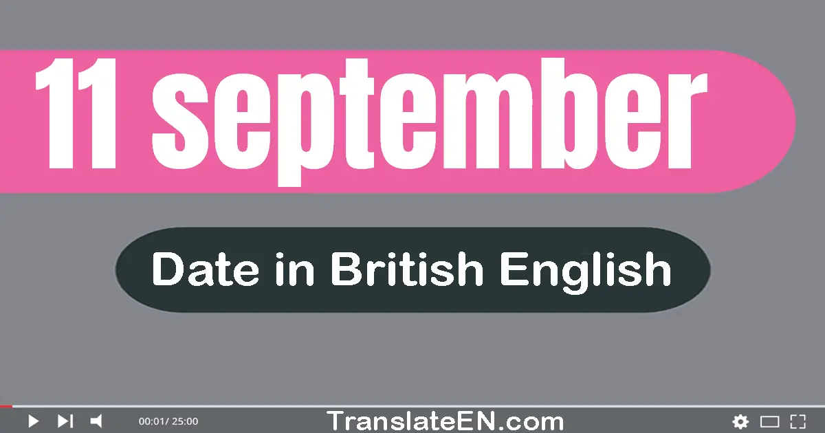 11 September | Write the correct date format in British English words