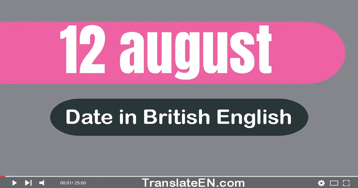 12 August | Write the correct date format in British English words