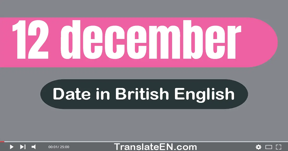 12 December | Write the correct date format in British English words