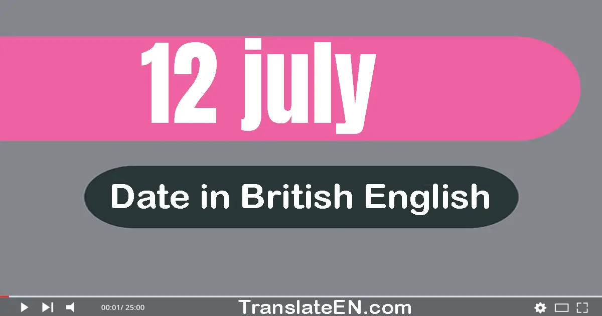 12 July | Write the correct date format in British English words