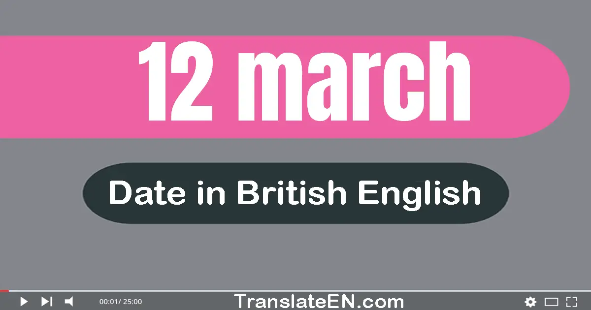 12 March | Write the correct date format in British English words