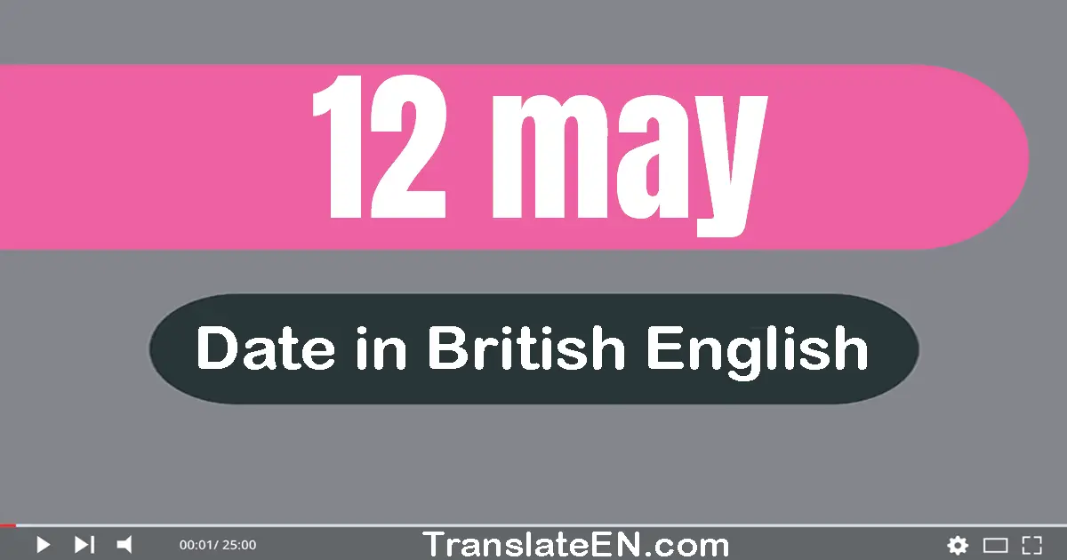 12 May | Write the correct date format in British English words