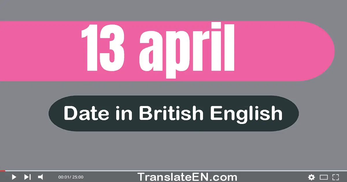 13 April | Write the correct date format in British English words