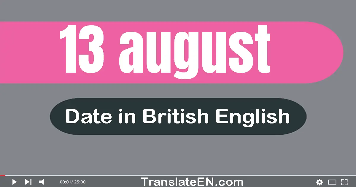 13 August | Write the correct date format in British English words