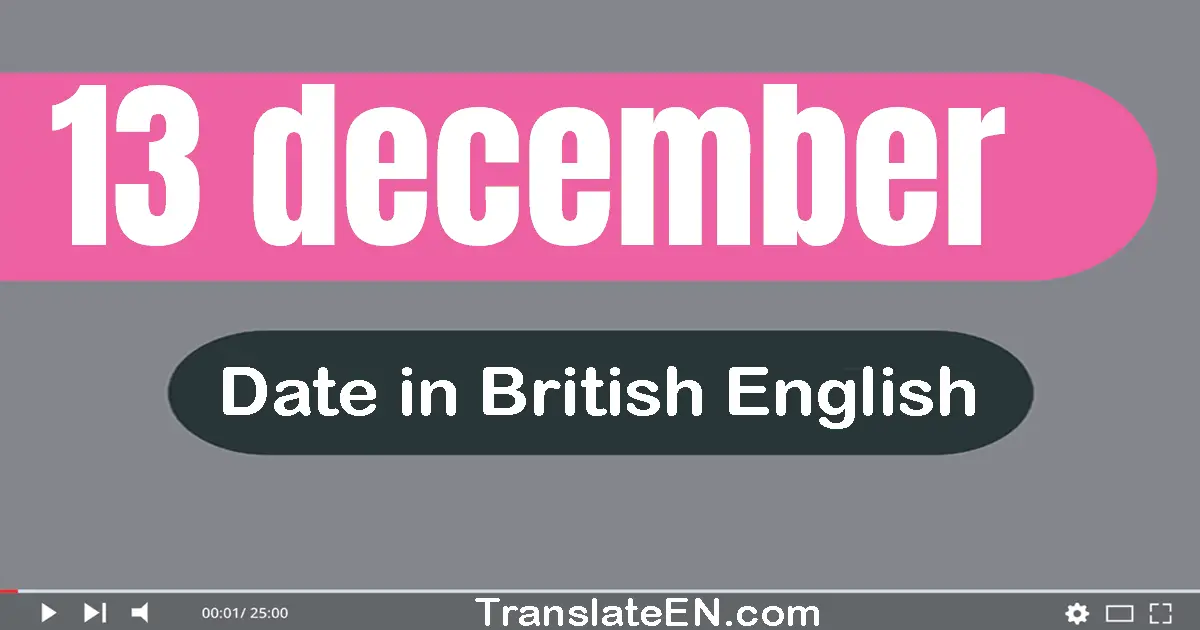 13 December | Write the correct date format in British English words