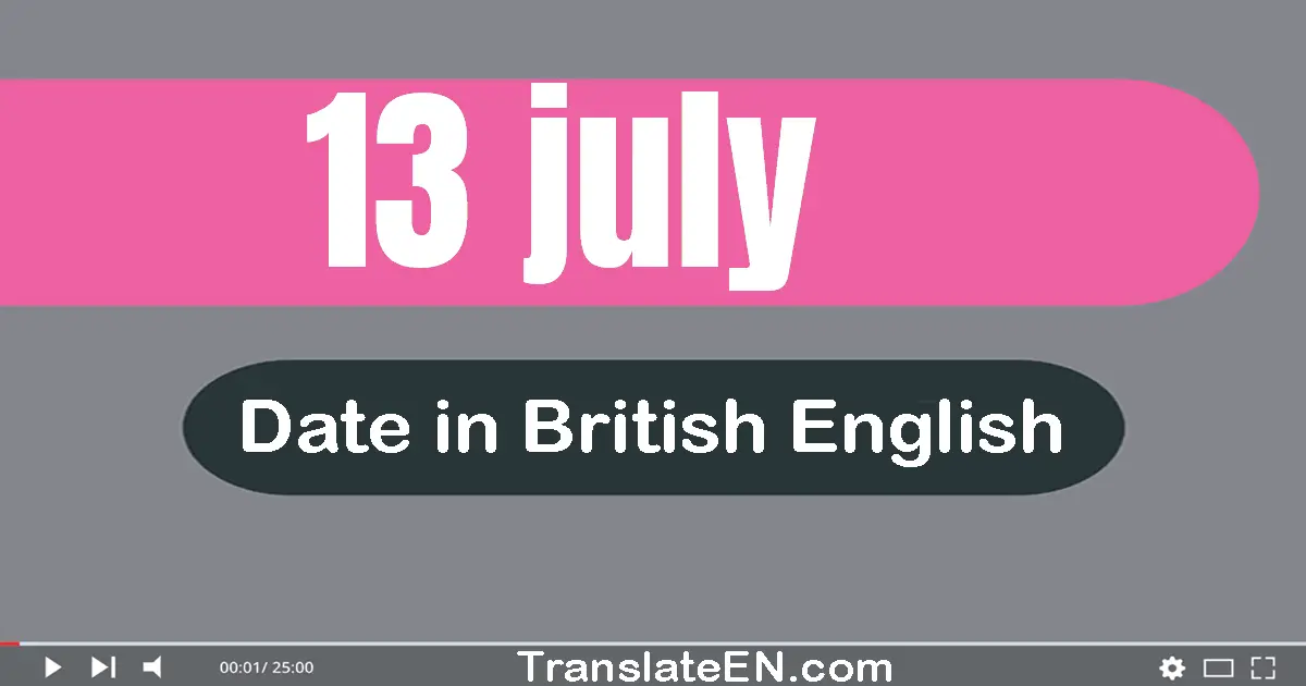 13 July | Write the correct date format in British English words